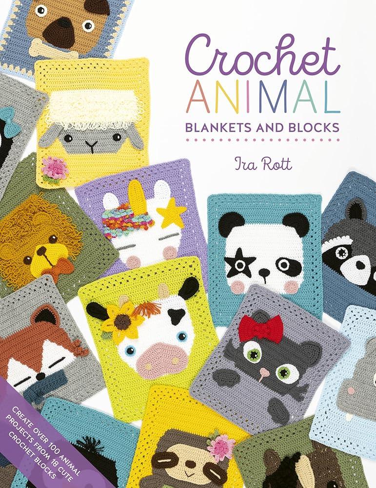 Crochet Animal Blankets and Blocks : Create Over 100 Animal Projects from 18 Cute Crochet Blocks