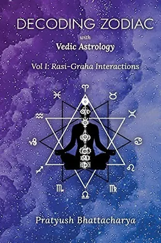 Decoding Zodiac with Vedic Astrology : Vol I: Rasi-Graha Interactions