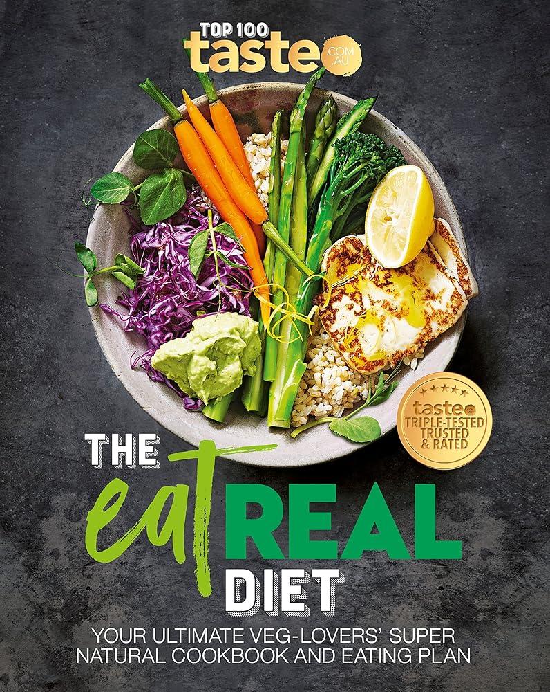 The Eat Real Diet : Your ultimate veg-lovers super-natural cookbook and eating plan