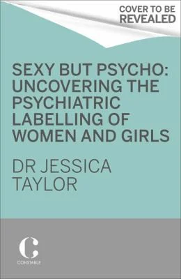 Sexy But Psycho : How the Patriarchy Uses Women's Trauma Against Them