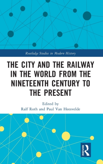The City and the Railway in the World from the Nineteenth Century to the Present