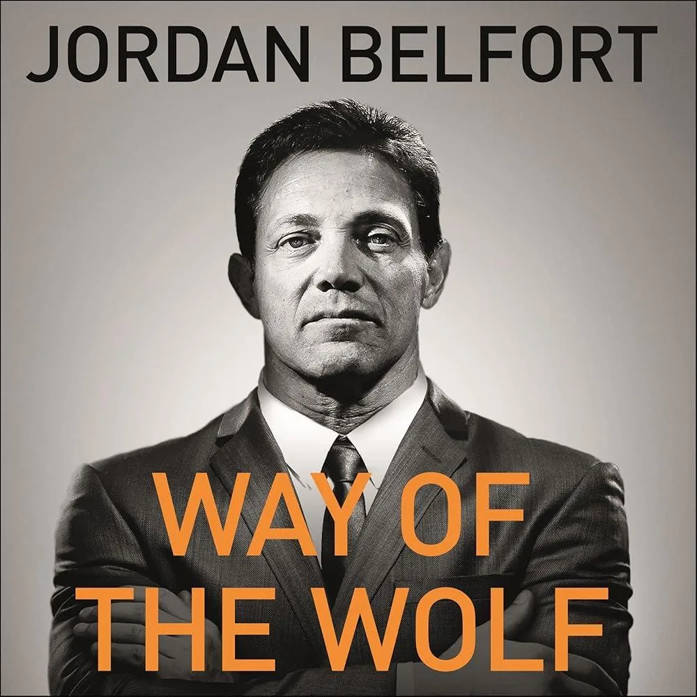 Way of the Wolf : Straight line selling: Master the art of persuasion, influence, and success - THE SECRETS OF THE WOLF OF WALL STREET