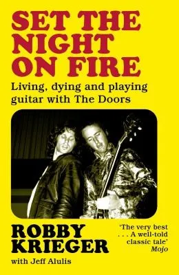 Set the Night on Fire : Living, Dying and Playing Guitar with the Doors