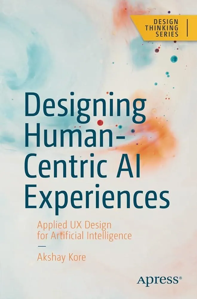 Designing Human-Centric AI Experiences : Applied UX Design for Artificial Intelligence