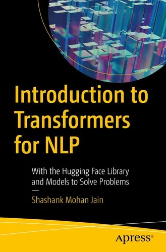 Introduction to Transformers for NLP : With the Hugging Face Library and Models to Solve Problems