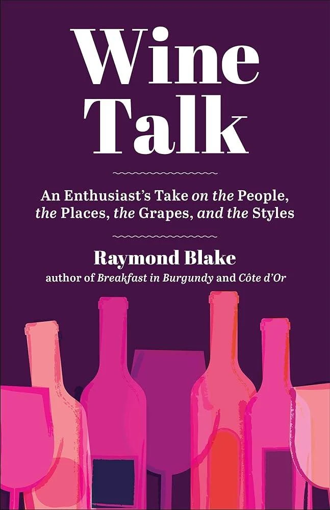 Wine Talk : An Enthusiast's Take on the People, the Places, the Grapes, and the Styles