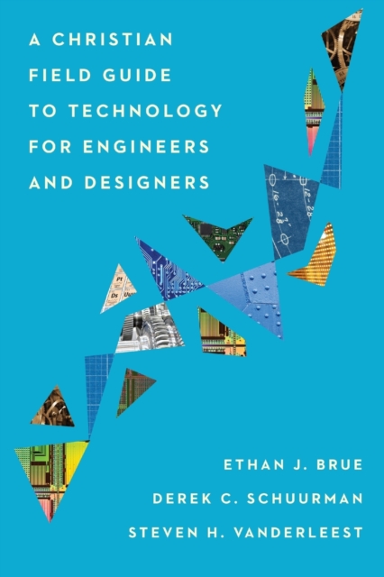 A Christian Field Guide to Technology for Engineers and Designers