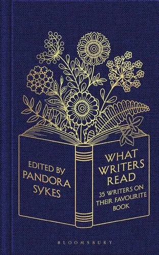 What Writers Read : 35 Writers on their Favourite Book