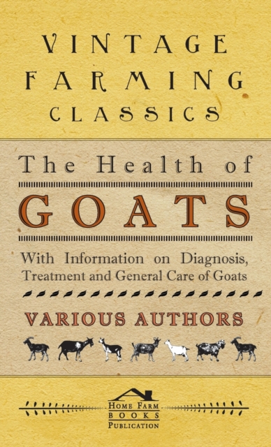 The Health of Goats - With Information on Diagnosis, Treatment and General Care of Goats