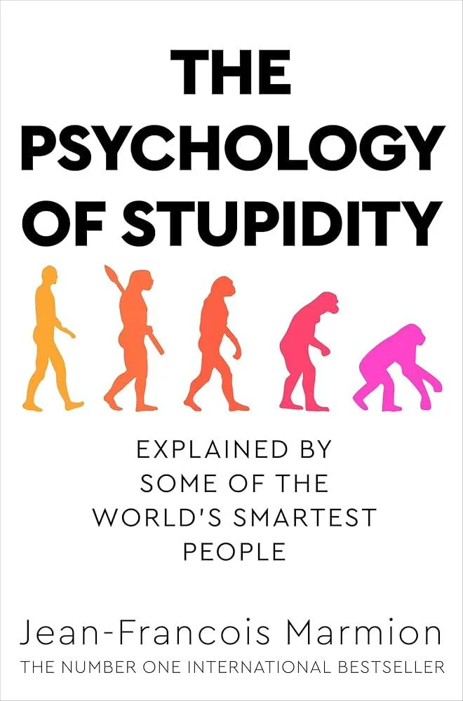 The Psychology of Stupidity : Explained by Some of the World's Smartest People