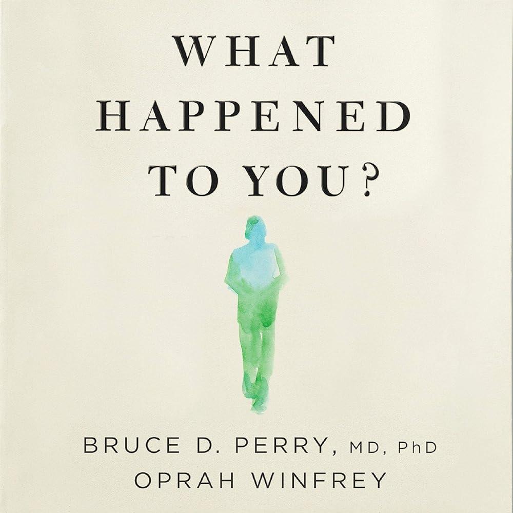 What Happened to You? : Conversations on Trauma, Resilience, and Healing