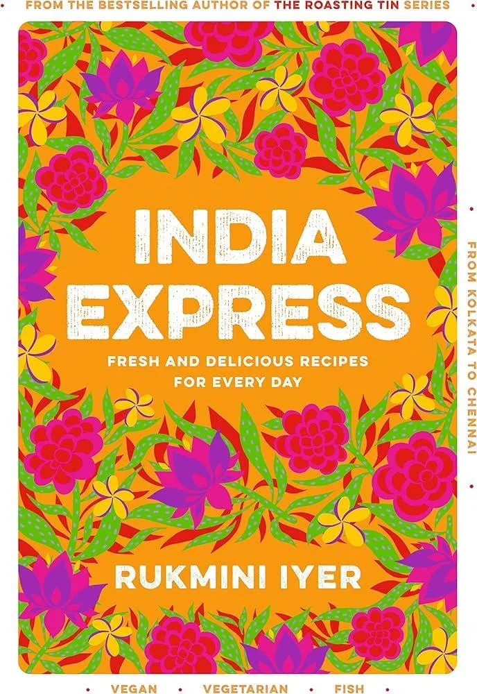 India Express : easy & delicious one-tin and one-pan vegan, vegetarian & pescatarian recipes – by the bestselling ‘Roasting Tin’ series author