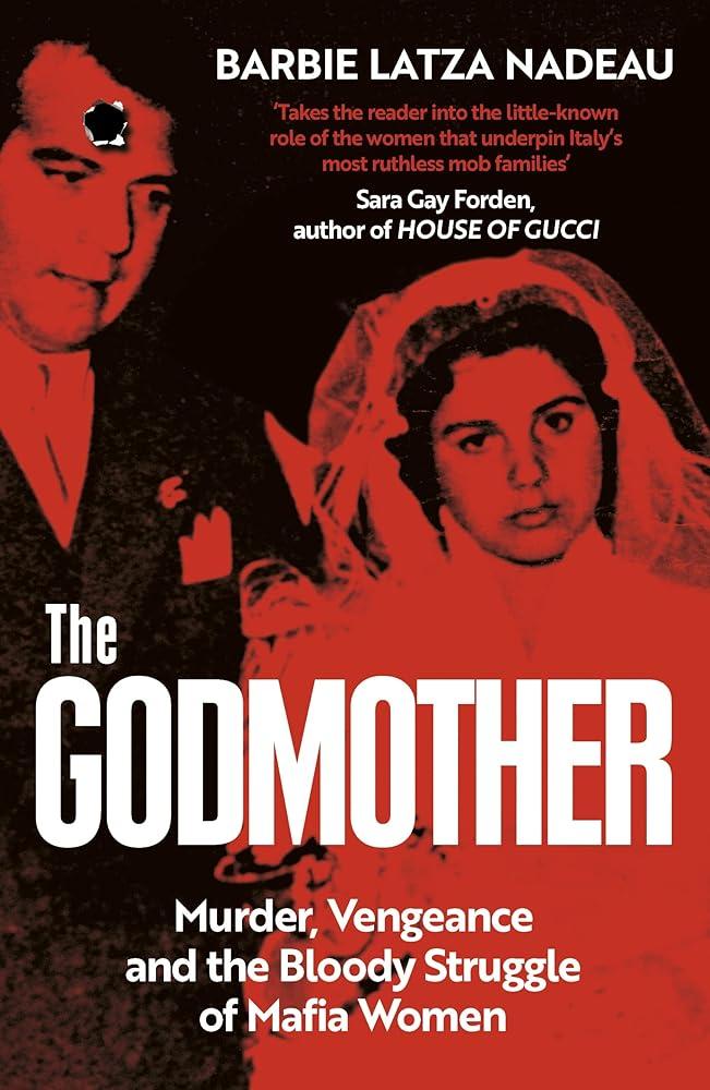 The Godmother : Murder, Vengeance, and the Bloody Struggle of Mafia Women