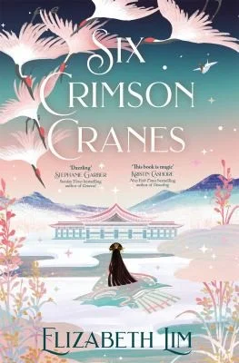 Six Crimson Cranes : The magical and spellbinding fantasy fairytale retelling