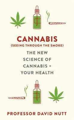 Cannabis (seeing through the smoke) : The New Science of Cannabis and Your Health