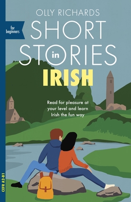 Short Stories in Irish for Beginners : Read for pleasure at your level, expand your vocabulary and learn Irish the fun way!