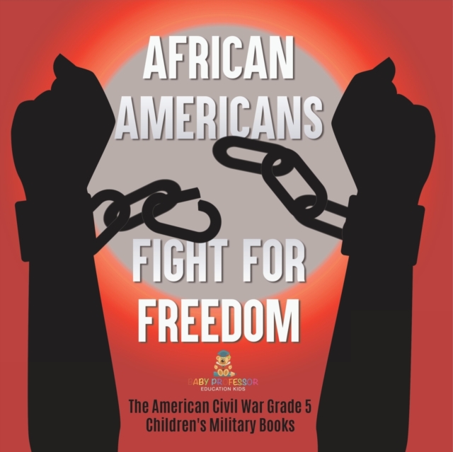 African Americans Fight for Freedom The American Civil War Grade 5 Children's Military Books
