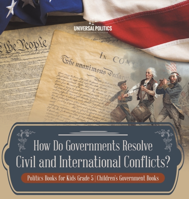 How Do Governments Resolve Civil and International Conflicts? Politics Books for Kids Grade 5 Children's Government Books