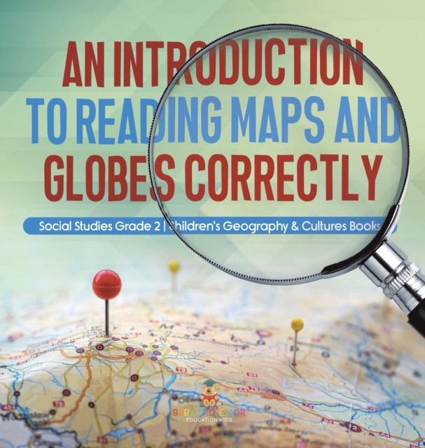 An Introduction to Reading Maps and Globes Correctly Social Studies Grade 2 Children's Geography & Cultures Books