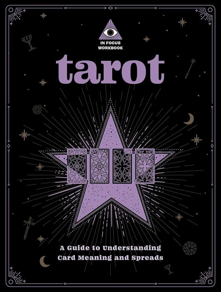 Tarot: An In Focus Workbook : A Guide to Understanding Card Meanings and Spreads