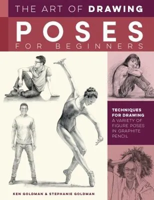 The Art of Drawing Poses for Beginners : Techniques for drawing a variety of figure poses in graphite pencil