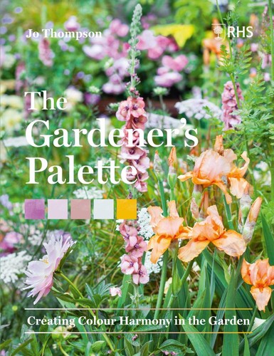 The Gardener’s Palette : Creating Colour Harmony in the Garden