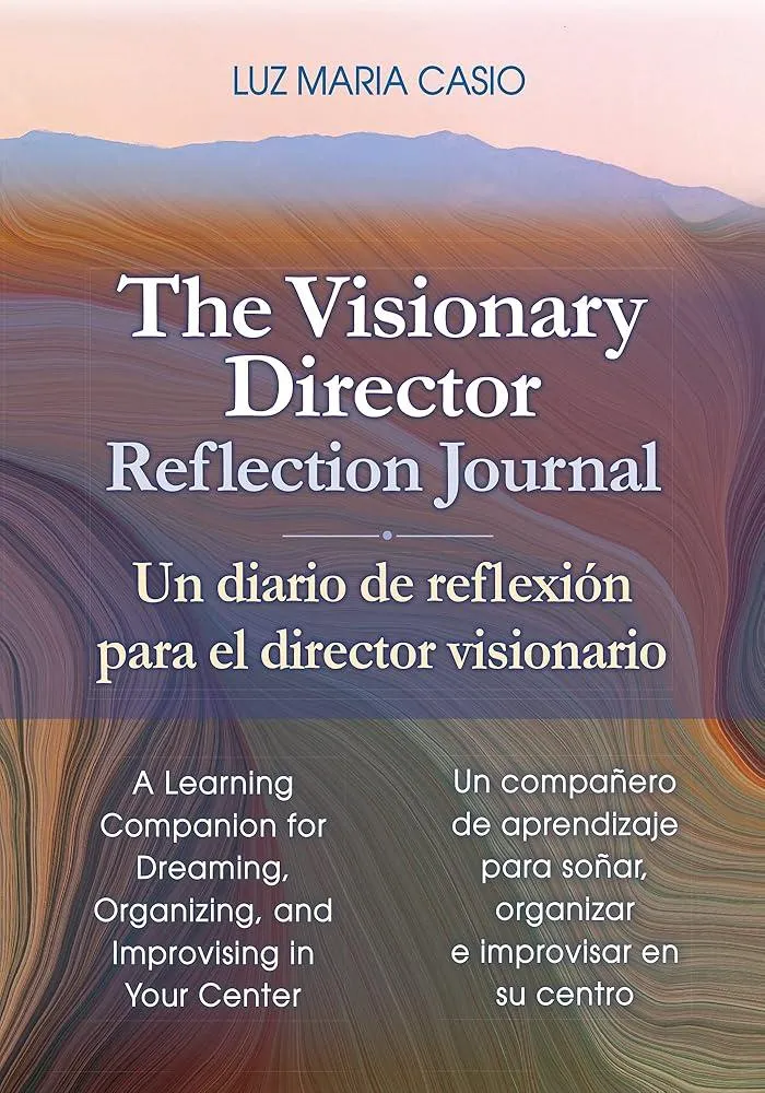 The Visionary Director Reflection Journal : A Learning Companion for Dreaming, Organizing, and Improvising in Your Center