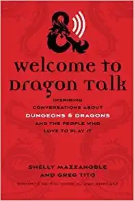 Welcome to Dragon Talk : Inspiring Conversations about Dungeons & Dragons and the People Who Love to Play It