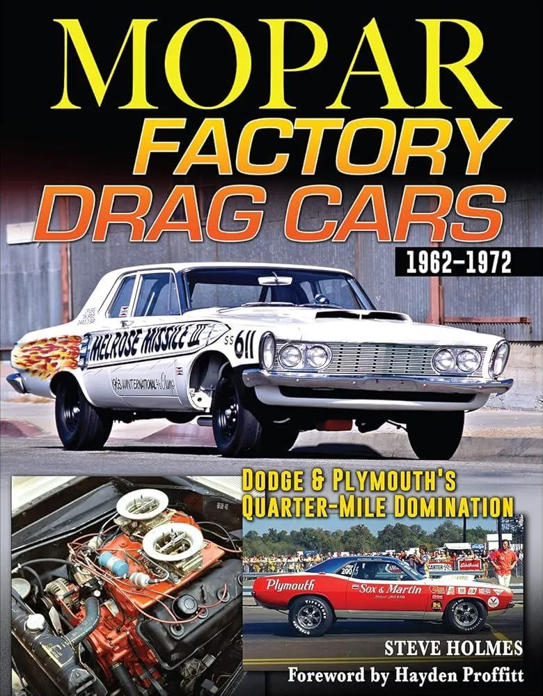 Mopar Factory Drag Cars 1961-1972 : Dodge & Plymouth's Quarter-Mile Domination