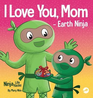 I Love You, Mom - Earth Ninja