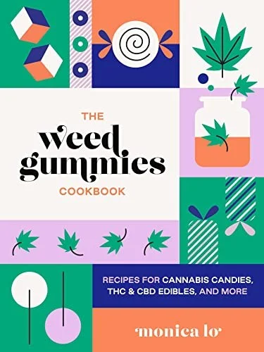 The Weed Gummies Cookbook : Recipes for Cannabis Candies, THC and CBD Edibles, and More