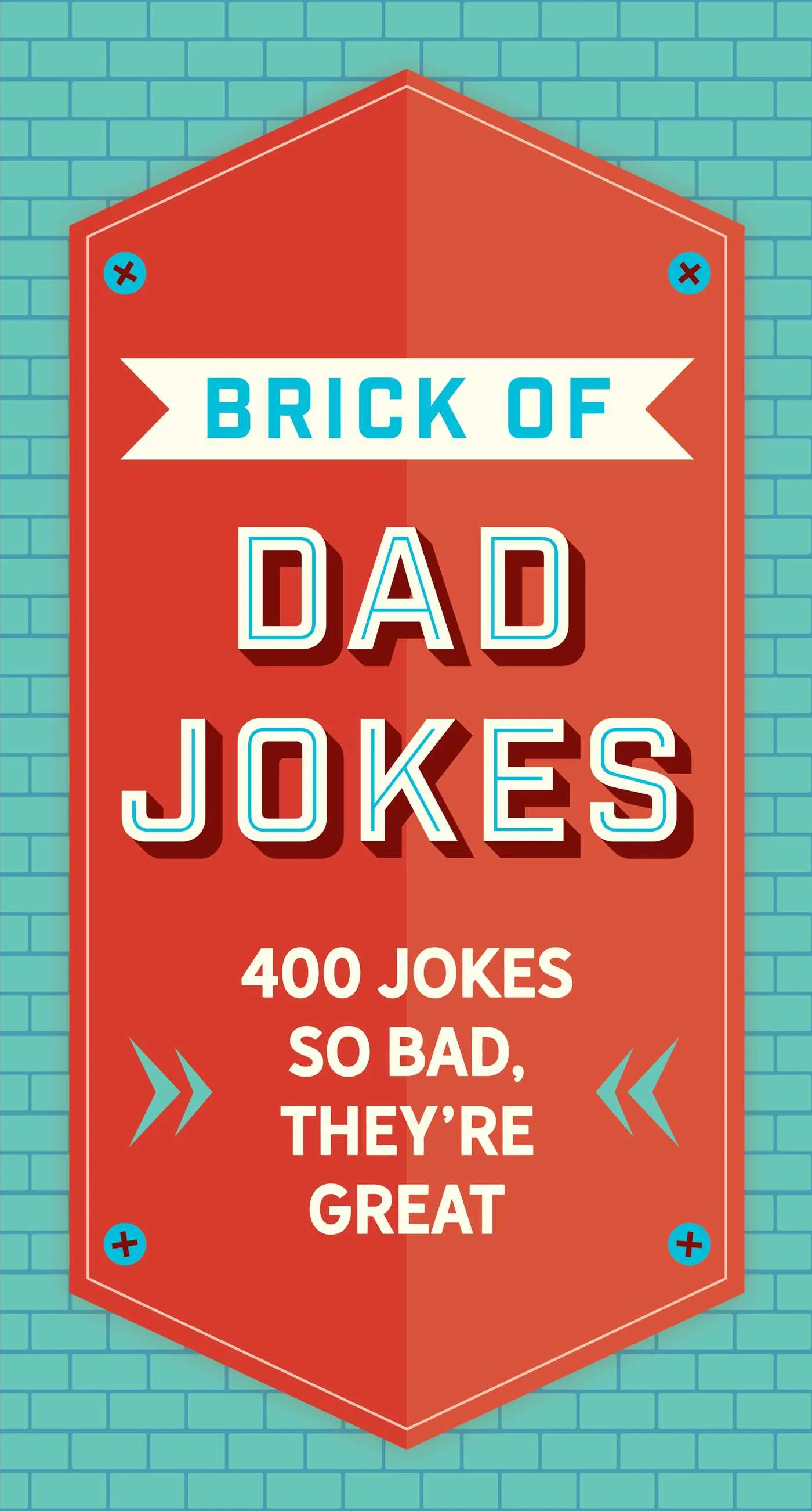 The Brick of Dad Jokes : Ultimate Collection of Cringe-Worthy Puns and One-Liners