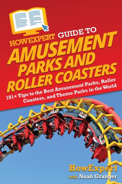 HowExpert Guide to Amusement Parks and Roller Coasters