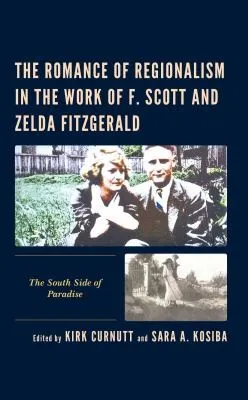 The Romance of Regionalism in the Work of F. Scott and Zelda Fitzgerald : The South Side of Paradise