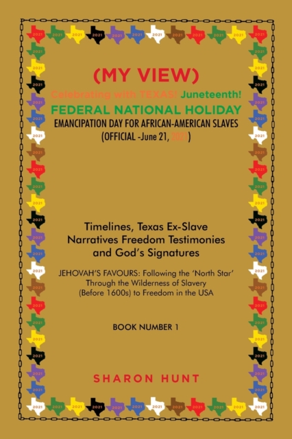 (My View) Celebrating with Texas! Juneteenth! Federal National Holiday Emancipation Day for African-American Slaves (Official -June 21, 2021)