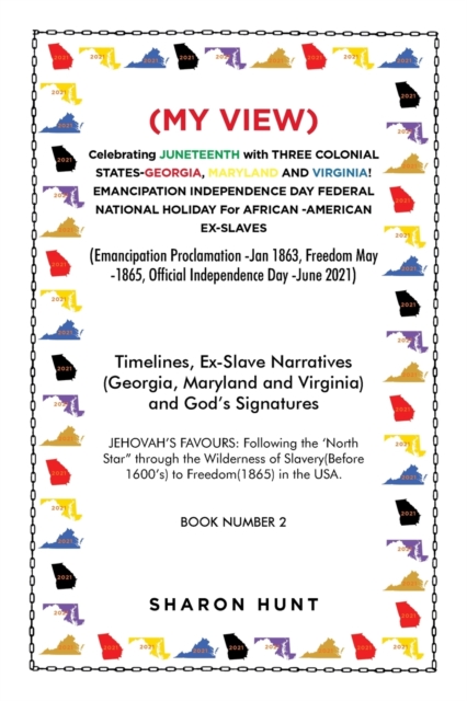 (My View) Celebrating Juneteenth with Three Colonial States-Georgia, Maryland and Virginia! Emancipation Independence Day Federal National Holiday for African -American Ex-Slaves