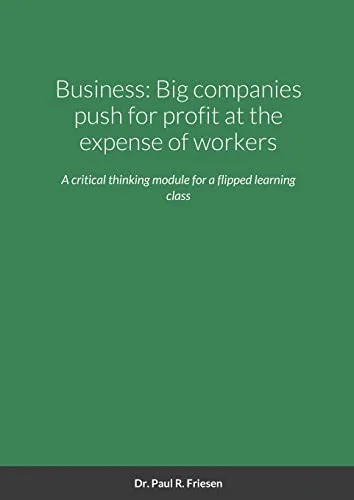 Business : Big companies push for profit at the expense of workers: A critical thinking module from a basic title to debate