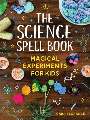 The Science Spell Book : Magical Experiments for Kids