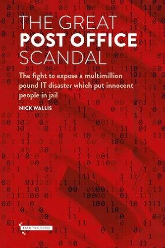 The Great Post Office Scandal : The fight to expose a multimillion pound IT disaster which put innocent people in jail