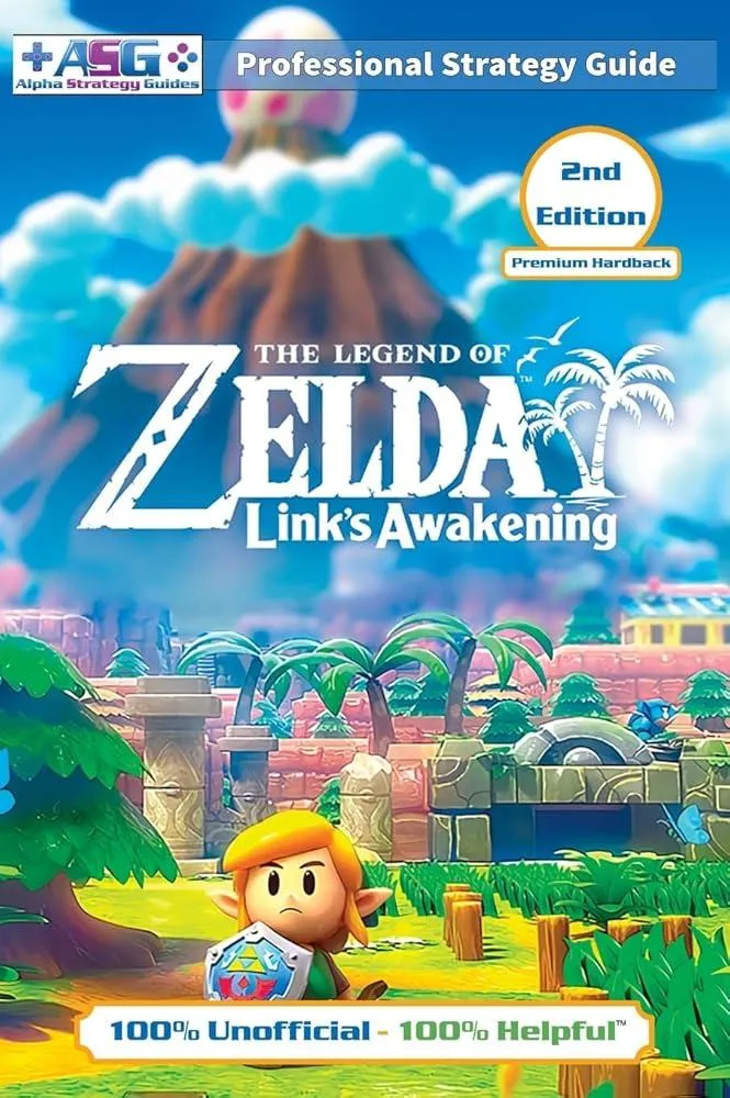 The Legend of Zelda Links Awakening Strategy Guide (2nd Edition - Premium Hardback) : 100% Unofficial - 100% Helpful Walkthrough