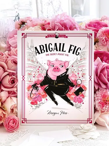 Abigail Fig: The Secret Agent Pig : World of Claris #2 Volume 2