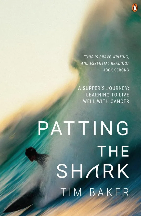 Patting the Shark : A Surfer's Journey: Learning to Live Well with Cancer