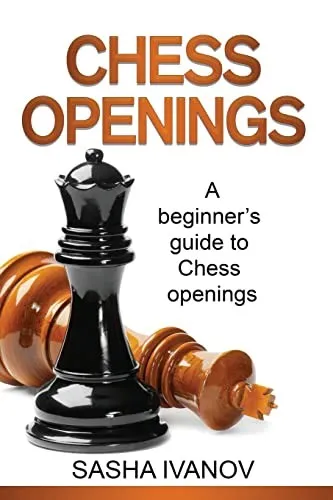 Chess Openings : A Beginner's Guide to Chess Openings