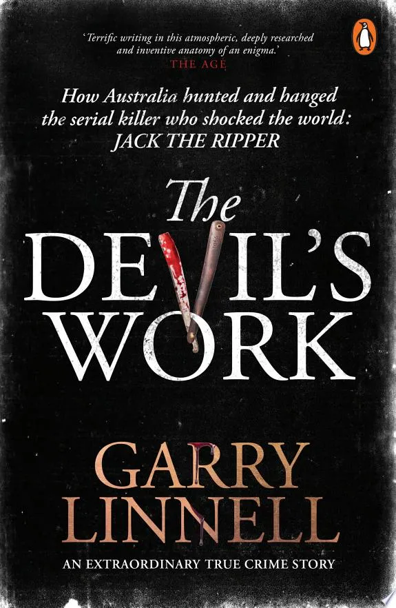 The Devil's Work : Australia's Jack the Ripper and the Serial Murders that Shocked the World.