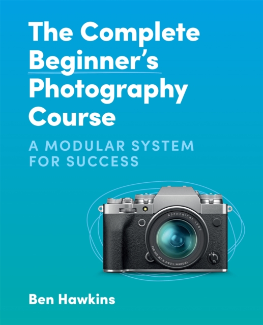 The Complete Beginner's Photography Course