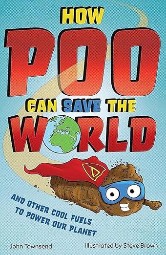 How Poo Can Save the World : and Other Cool Fuels to Help Save Our Planet