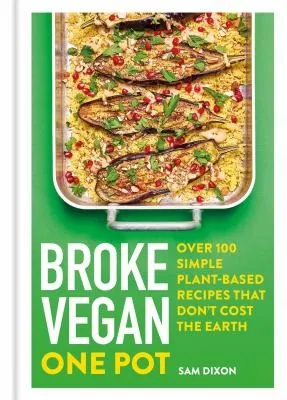 Broke Vegan: One Pot : Over 100 simple plant-based recipes that don't cost the Earth