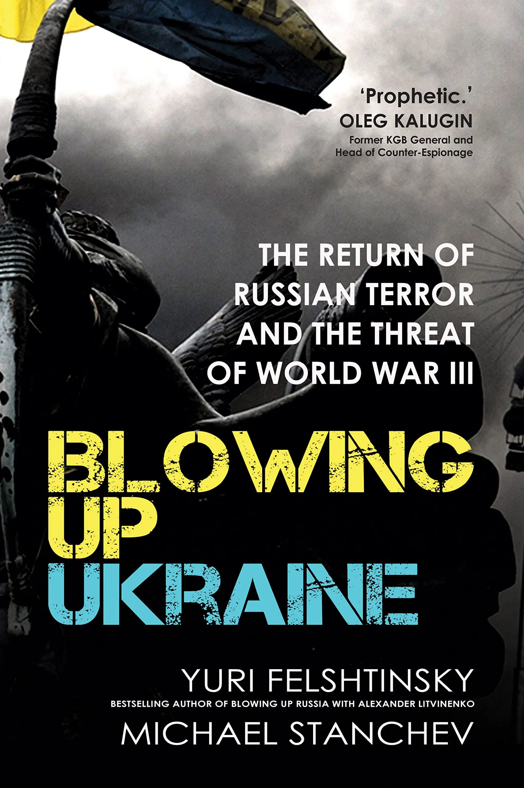 Blowing up Ukraine : The Return of Russian Terror and the Threat of World War III