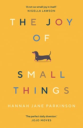 The Joy of Small Things : 'A not-so-small joy in itself.' Nigella Lawson