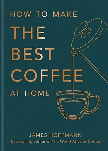 How to make the best coffee at home : Sunday Times bestseller from world-class barista